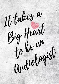 (EBOOK)-It Takes a Big Heart to be an Audiologist: Doctor of Audiology Journal For Gift