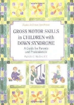 (READ)-Gross Motor Skills in Children With Down Syndrome: A Guide for Parents and Professionals (Topics in Down Syndrome)