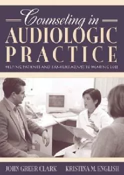 (DOWNLOAD)-Counseling in Audiologic Practice: Helping Patients and Families Adjust to Hearing Loss