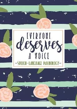 (BOOK)-Everyone Deserves A Voice Speech Language Pathology: An SLP Notebook For Speech