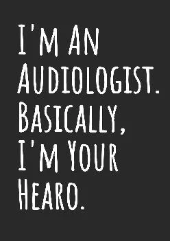 (EBOOK)-I\'m An Audiologist. Basically, I\'m Your Hearo: Blank Lined Notebook