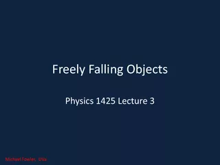 Freely Falling ObjectsPhysics 1425 Lecture 3Michael Fowler,  UVa.
...