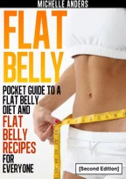 (BOOS)-Flat Belly [Second Edition]: Pocket Guide to a Flat Belly Diet and Flat Belly Recipes for Everyone