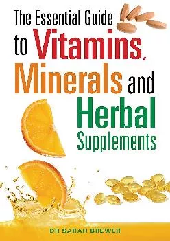 (BOOS)-The Essential Guide to Vitamins, Minerals and Herbal Supplements