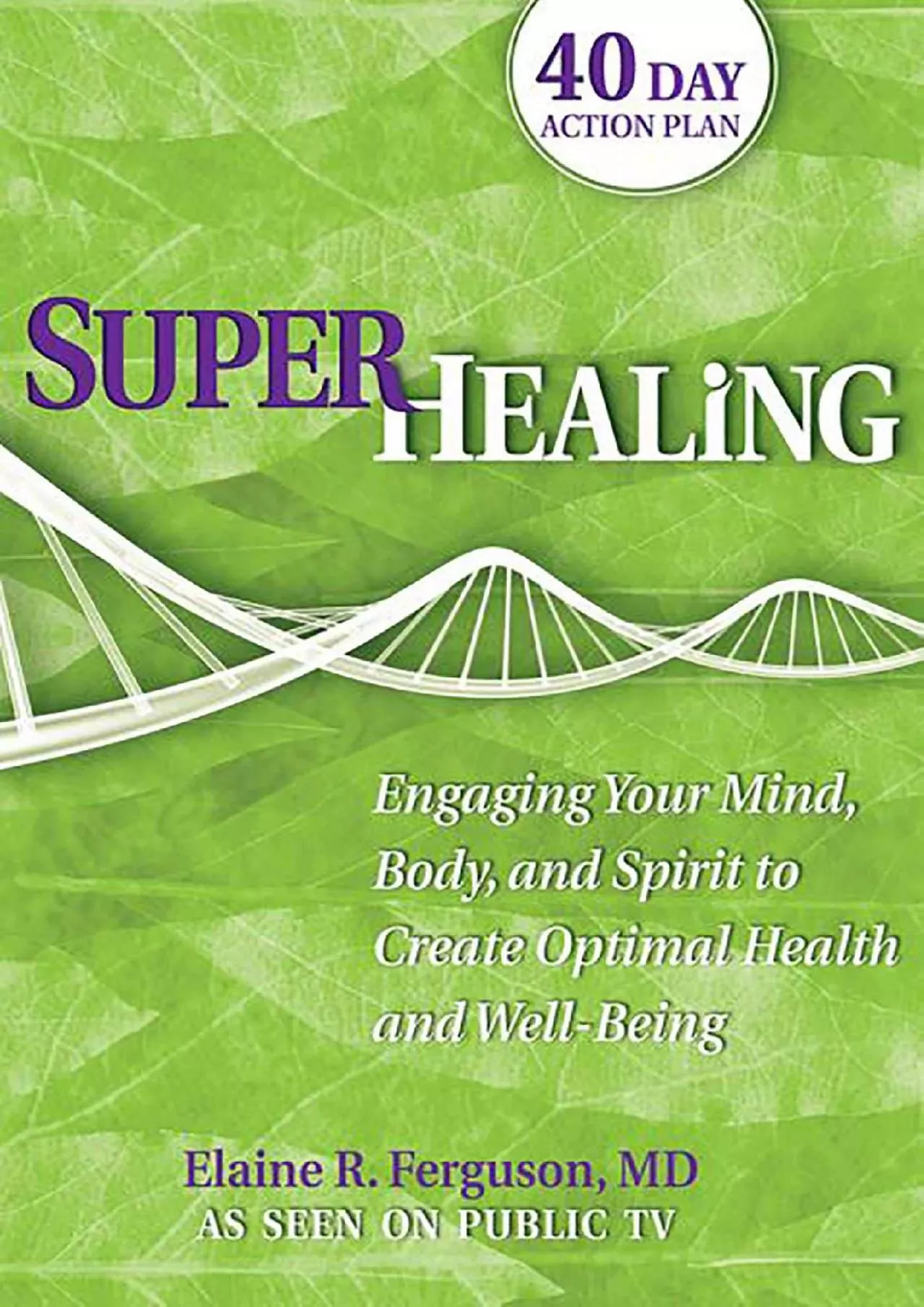 PDF-(BOOK)-Superhealing: Engaging Your Mind, Body, and Spirit to Create Optimal Health and