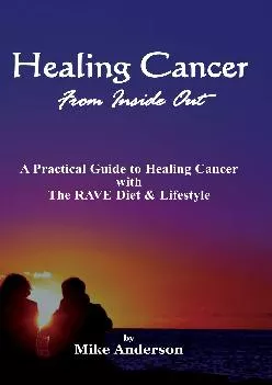 (DOWNLOAD)-Healing Cancer from Inside Out: A Practical Guide to Healing Cancer With the Rave Diet and Lifestyle