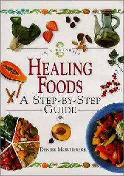 (BOOS)-Healing Foods: A Step-By-Step Guide (In a Nutshell, Nutrition Series)