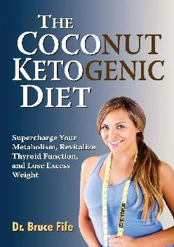 (BOOS)-The Coconut Ketogenic Diet: Supercharge Your Metabolism, Revitalize Thyroid Function, and Lose Excess Weight