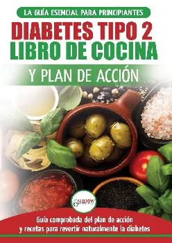 (EBOOK)-Diabetes tipo 2 libro de cocina y plan de acción: guía esencial para revertir la diabetes de forma natural + recetas de di...