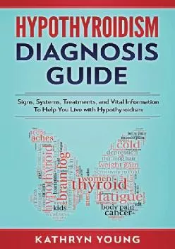 (DOWNLOAD)-Hypothyroidism Diagnosis Guide: Signs, Symptoms, Treatments and Vital Information To Help You Live with Hypothyroidism