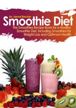 (BOOS)-Smoothie Diet: One of the Definitive Smoothie Books on Using Smoothies for Weight Loss