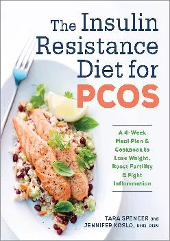 (DOWNLOAD)-The Insulin Resistance Diet for PCOS: A 4-Week Meal Plan and Cookbook to Lose