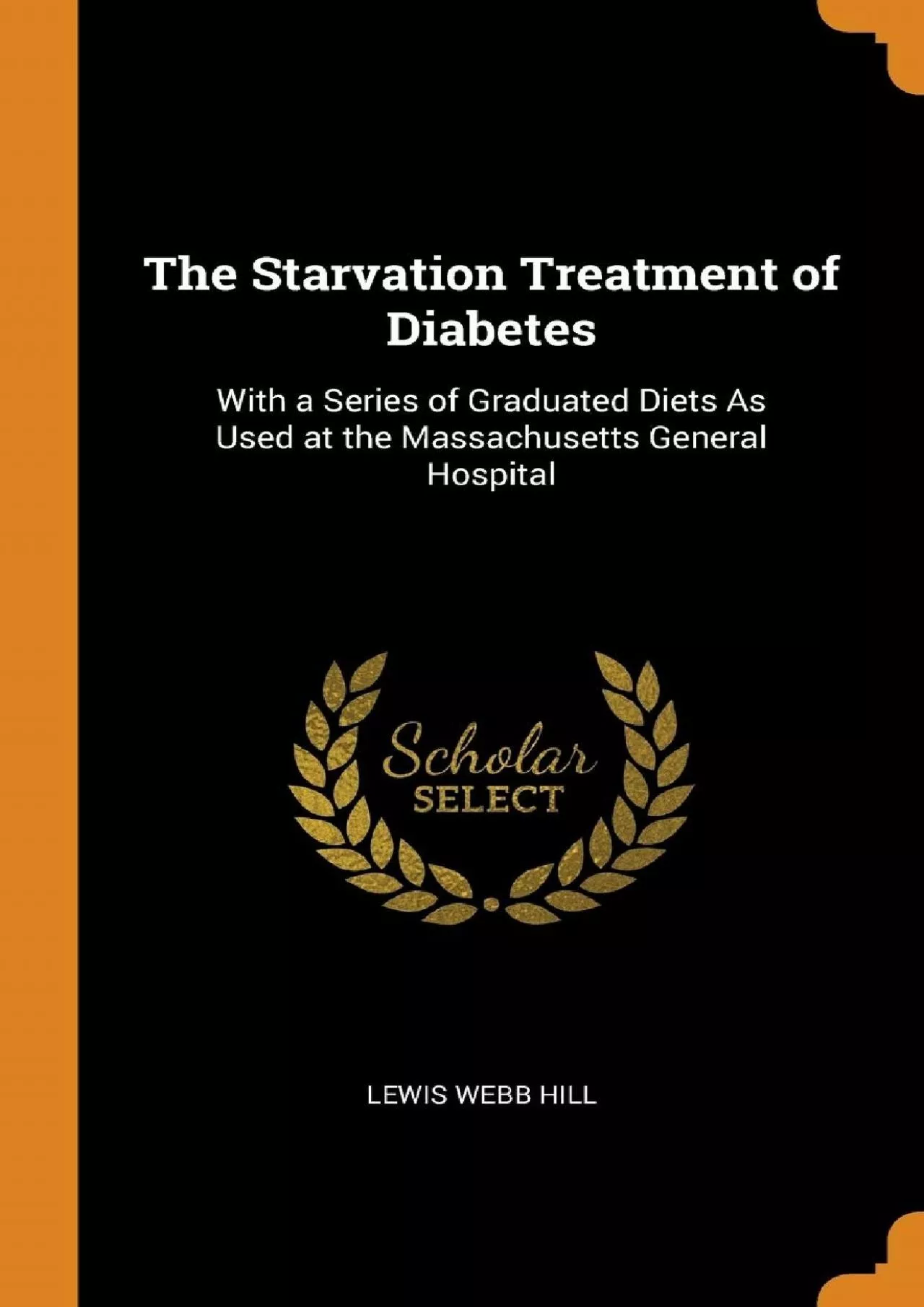 (BOOS)-The Starvation Treatment of Diabetes: With a Series of Graduated Diets As Used