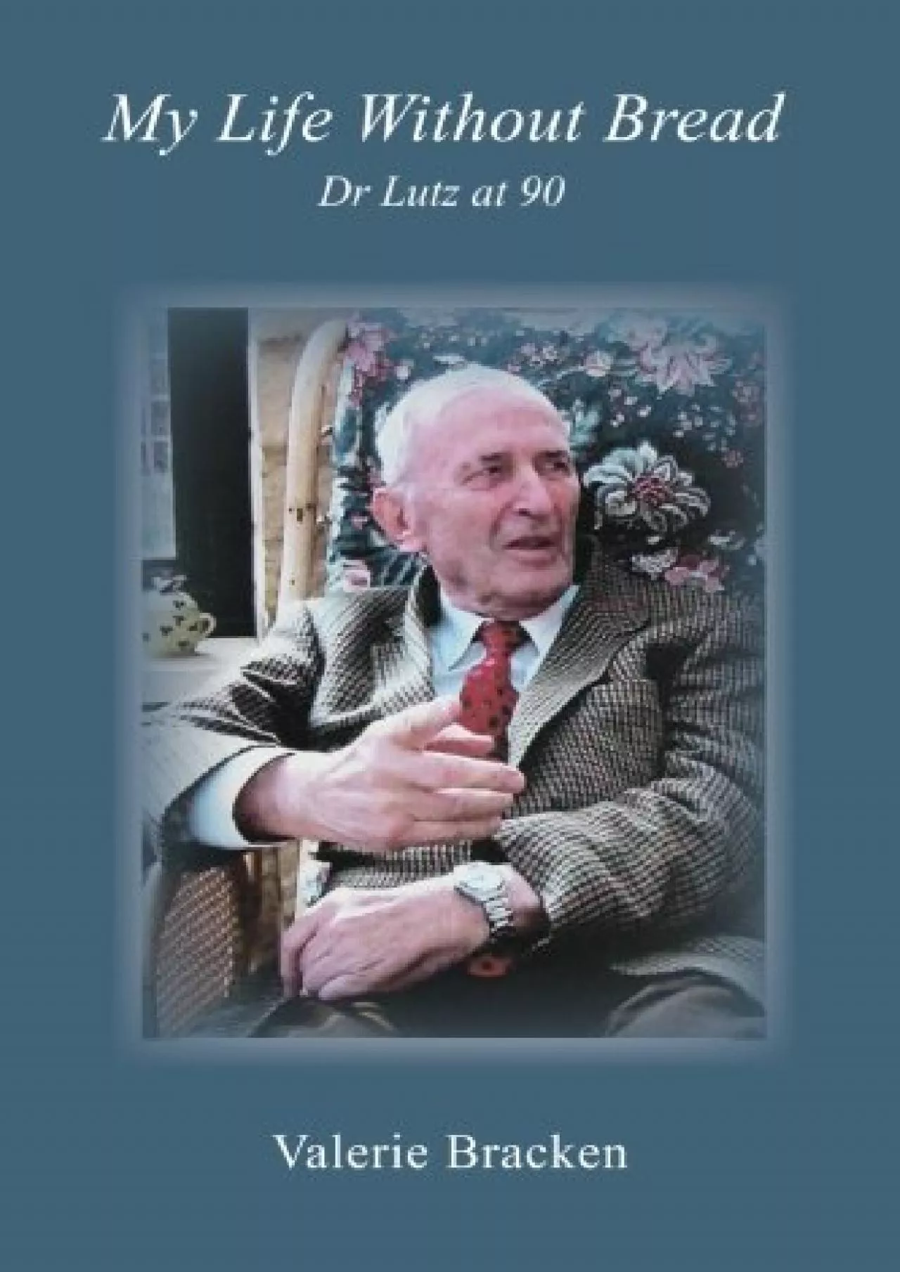 (EBOOK)-My Life Without Bread: Dr Lutz at 90