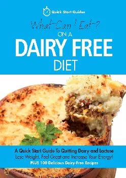 (DOWNLOAD)-What Can I Eat On A Dairy Free Diet?: A Quick Start Guide To Quitting Dairy and Lactose