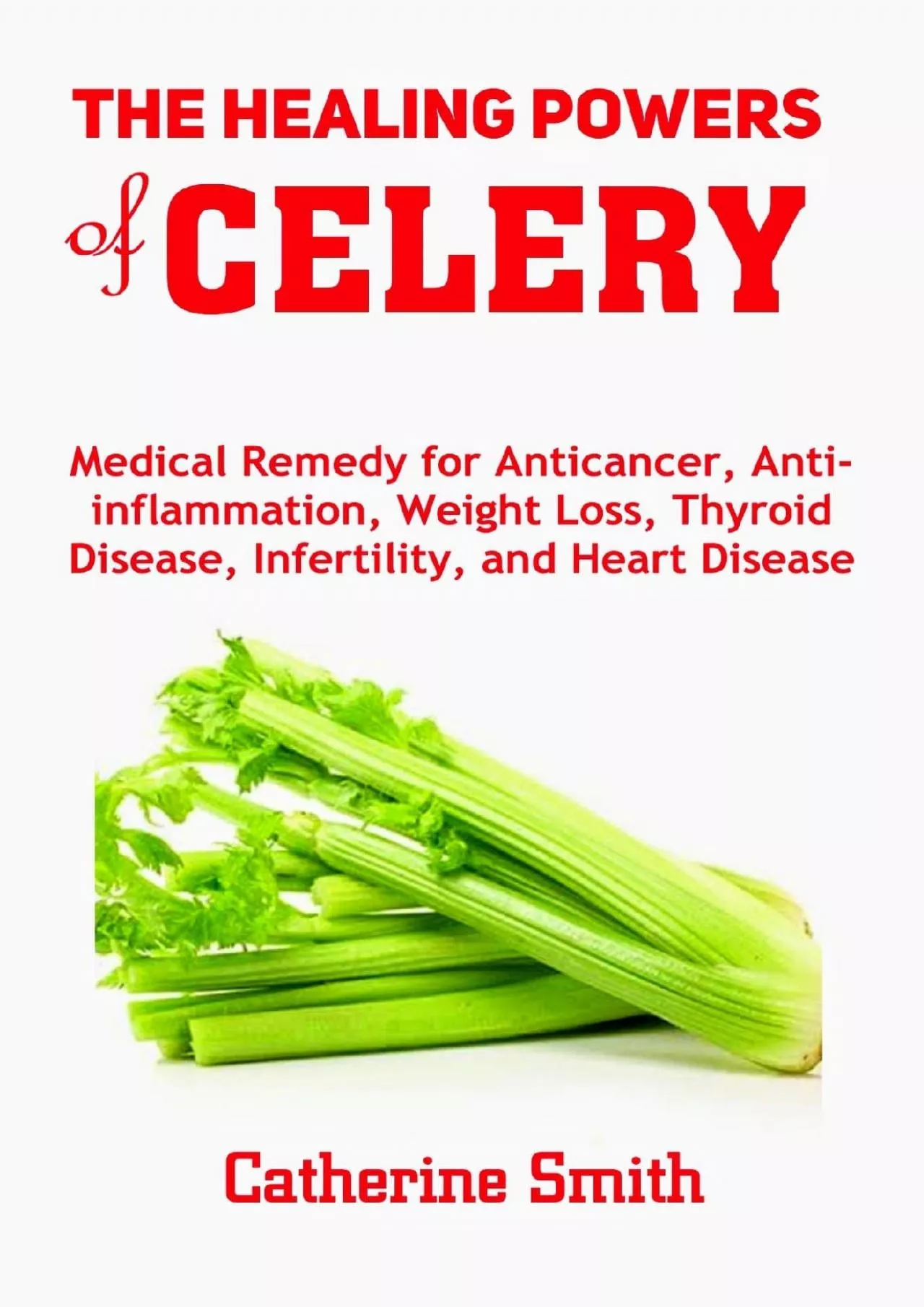 (EBOOK)-The Healing Powers of Celery: Medical Remedy for Anticancer, Anti-inflammation,