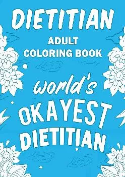 (DOWNLOAD)-Dietitian Adult Coloring Book: A Snarky, Humorous & Relatable Adult Coloring Book For Dietitians