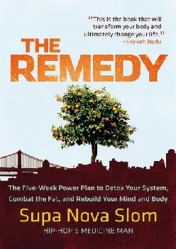 (READ)-The Remedy: The Five-Week Power Plan to Detox Your System, Combat the Fat, and