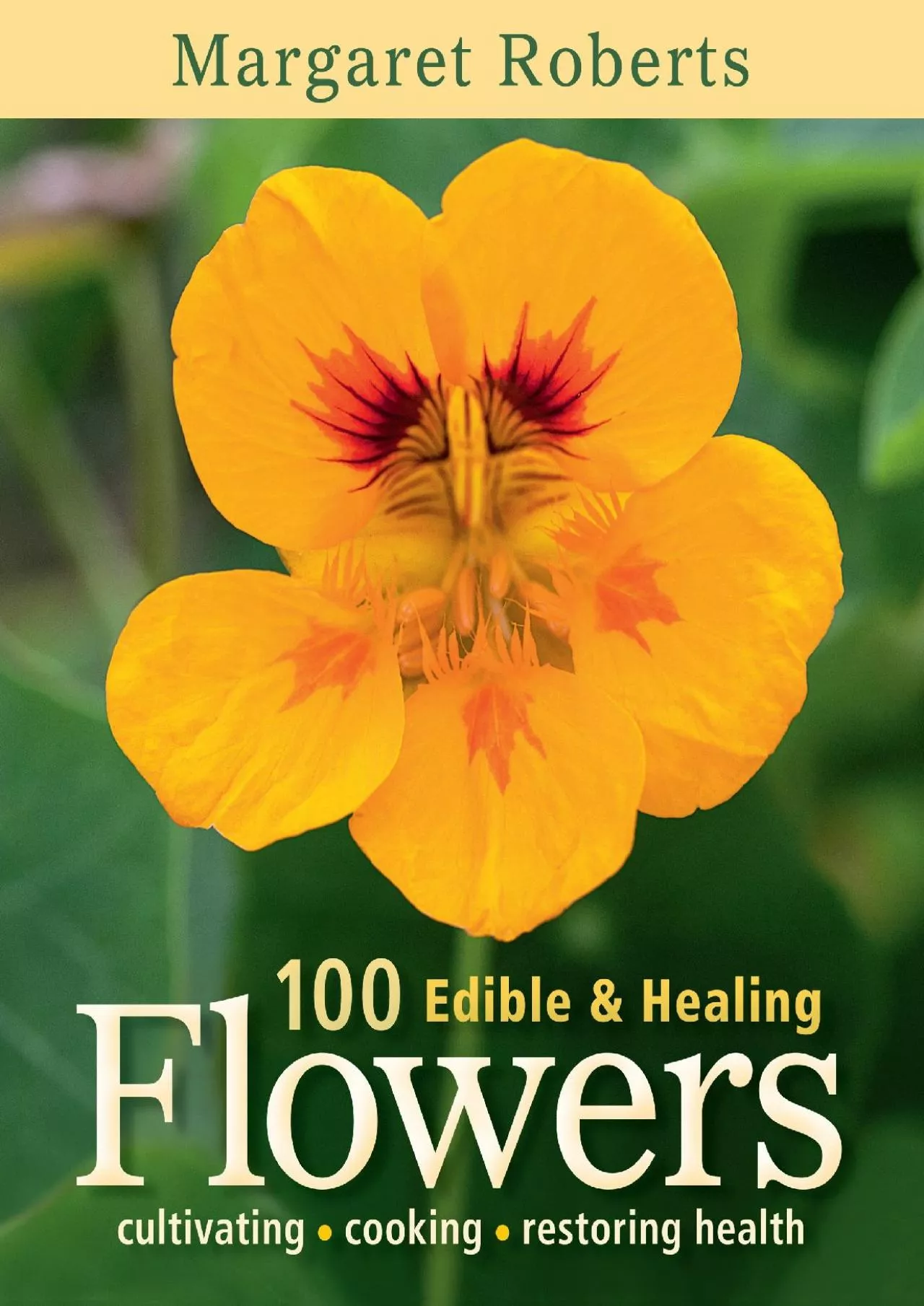 PDF-(READ)-100 Edible & Healing Flowers: cultivating - cooking - restoring health