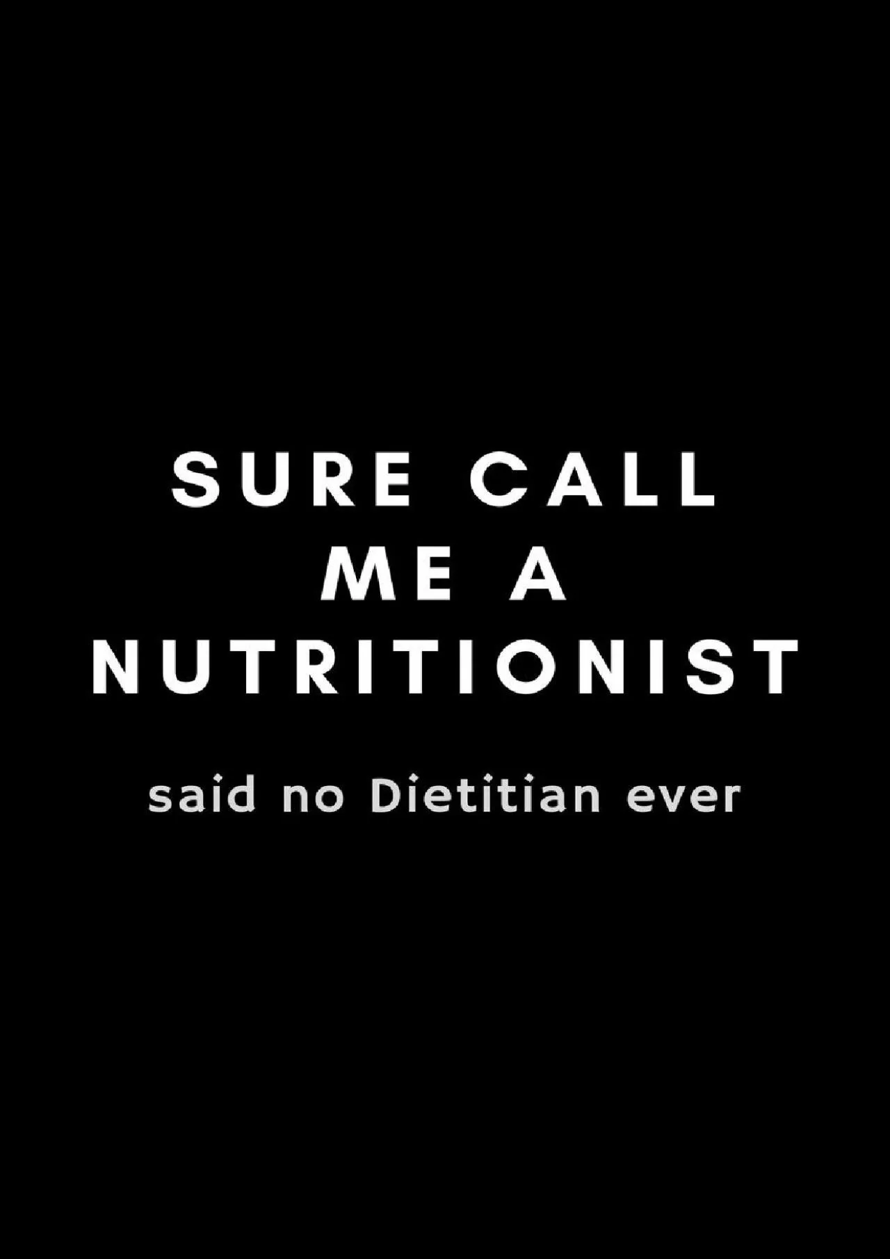 (DOWNLOAD)-Sure Call Me A Nutritionist Said No Dietitian Ever: Funny Registered Dietitian