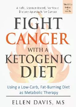 (BOOS)-Fight Cancer with a Ketogenic Diet, Third Edition: Using a Low-Carb, Fat-Burning Diet as Metabolic Therapy