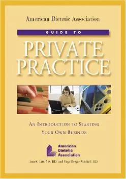 (BOOS)-American Dietetic Association Guide To Private Practice: An Introduction To Starting Your Own Business