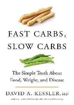 (DOWNLOAD)-Fast Carbs, Slow Carbs: The Simple Truth About Food, Weight, and Disease