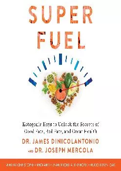 (BOOS)-Superfuel: Ketogenic Keys to Unlock the Secrets of Good Fats, Bad Fats, and Great