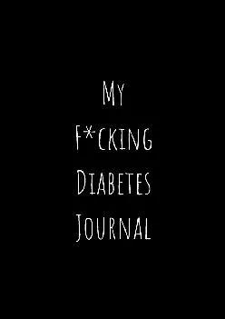 (READ)-My F*ucking Diabetes Journal: Food and Blood Sugar Journal, Notebook for Diabetics | Glucose, Blood Sugar Log | Diabetes J...