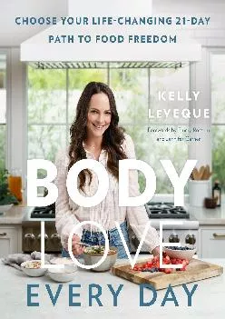 (DOWNLOAD)-Body Love Every Day: Choose Your Life-Changing 21-Day Path to Food Freedom (The Body Love Series)