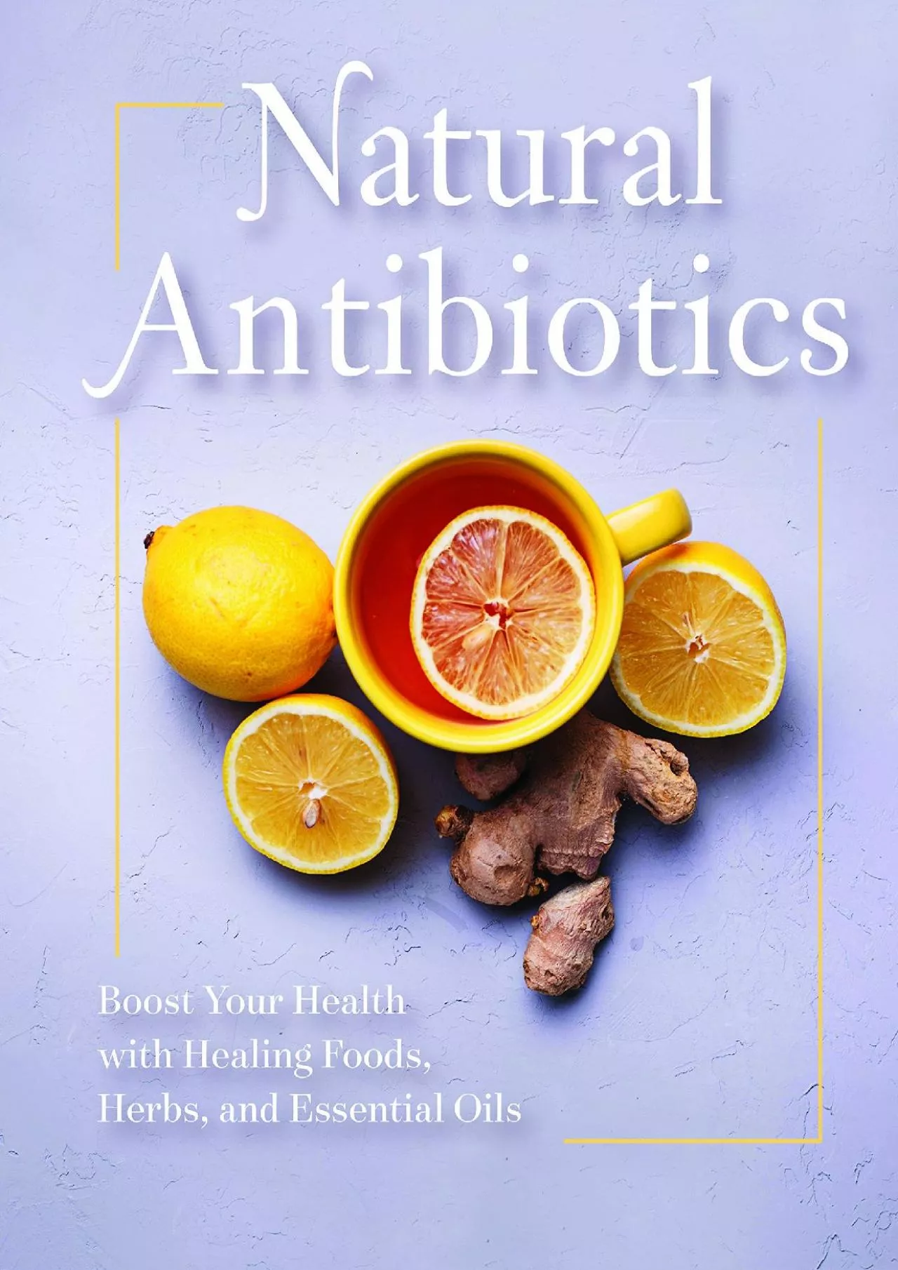 (BOOS)-Natural Antibiotics: Boost Your Health with Healing Foods, Herbs, and Essential