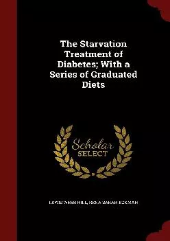 (BOOK)-The Starvation Treatment of Diabetes With a Series of Graduated Diets