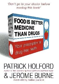 (DOWNLOAD)-Food is Better Medicine Than Drugs: Your Prescription for Drug-free Health by Holford, Patrick, Burne, Jerome (2006) Hardc...