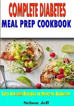 (EBOOK)-Complete Diabetes Meal Prep Cookbook: Easy Low Carb Recipes To Reverse Diabetes