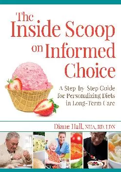 (BOOK)-The Inside Scoop on Informed Choice: A Step-by-Step Guide for Personalizing Diets in Long-Term Care