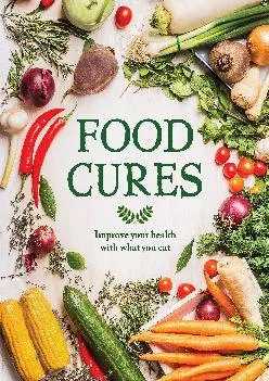 (READ)-Food Cures: Improve Your Health Through What You Eat