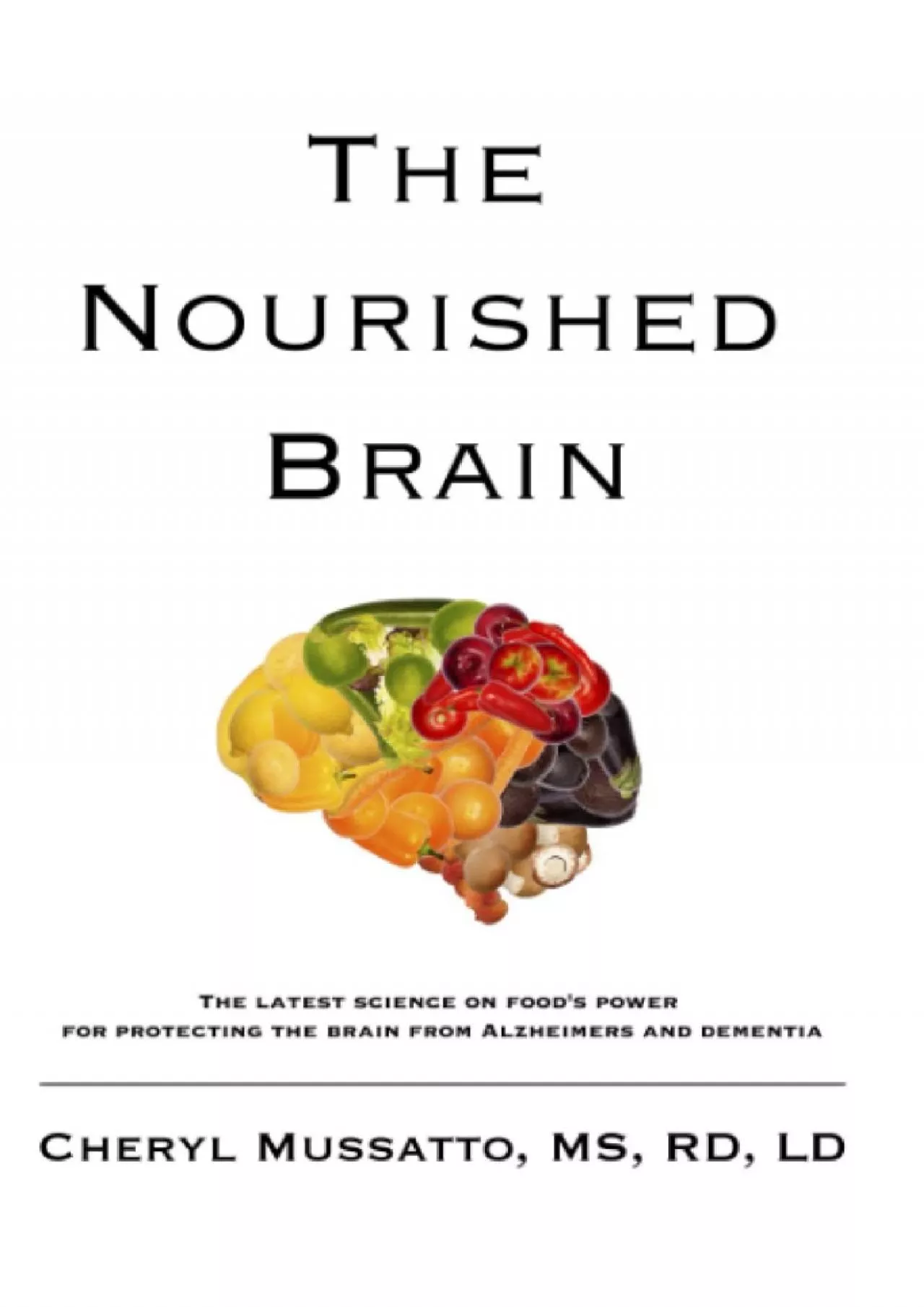 PDF-(DOWNLOAD)-The Nourished Brain: The Latest Science On Food\'s Power For Protecting The