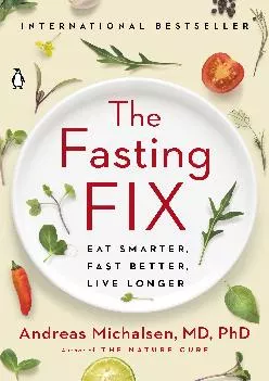 (BOOK)-The Fasting Fix: Eat Smarter, Fast Better, Live Longer