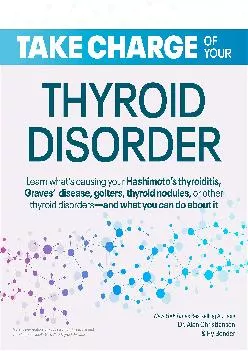 (READ)-Take Charge of Your Thyroid Disorder: Learn What\'s Causing Your Hashimoto\'s Thyroiditis, Grave\'s Disease, Goiters, or