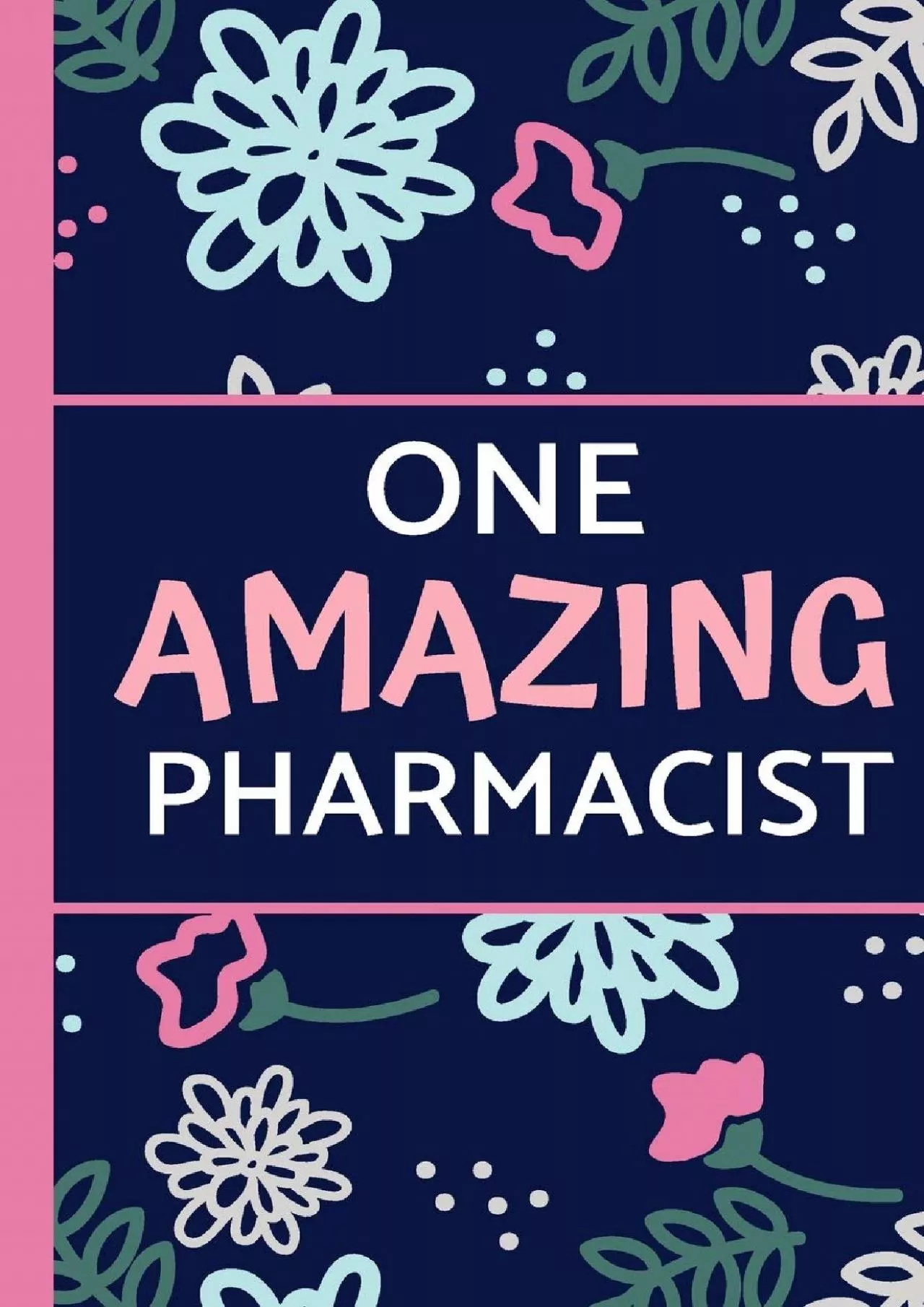 PDF-(EBOOK)-One Amazing Pharmacist: Pink Blue Floral, Great for Notes, Journaling, Mother’s