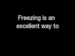 Freezing is an excellent way to