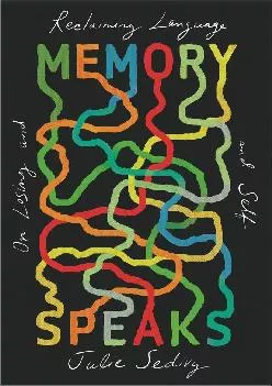 (BOOK)-Memory Speaks: On Losing and Reclaiming Language and Self