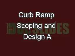 Curb Ramp Scoping and Design A