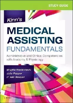 (READ)-Study Guide for Kinn\'s Medical Assisting Fundamentals: Administrative and Clinical Competencies with Anatomy & Physiology