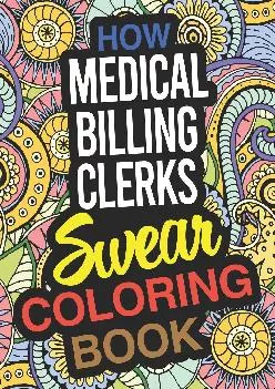 (DOWNLOAD)-How Medical Billing Clerks Swear Coloring Book: A Medical Billing Clerk Coloring