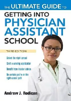 (READ)-The Ultimate Guide to Getting Into Physician Assistant School, Third Edition