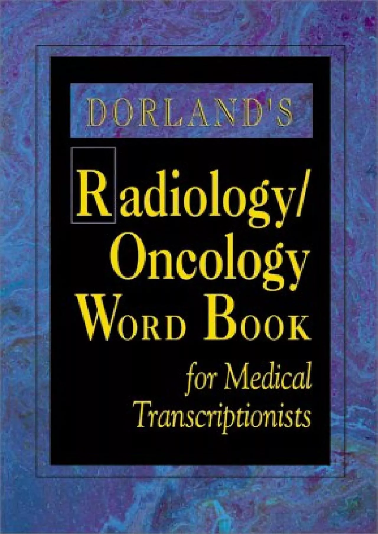 PDF-(BOOK)-Dorland\'s Radiology/Oncology Word Book for Medical Transcriptionists