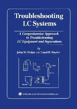 (EBOOK)-Troubleshooting LC Systems: A Comprehensive Approach to Troubleshooting LC Equipment and Separations