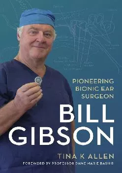 (BOOS)-Bill Gibson: Pioneering Bionic Ear Surgeon