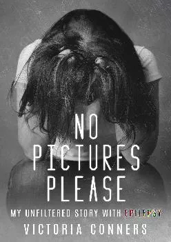 (DOWNLOAD)-No Pictures Please: My Unfiltered Story with Epilepsy